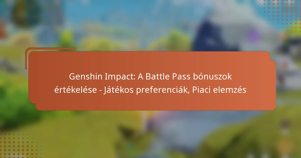 Genshin Impact: A Battle Pass bónuszok értékelése – Játékos preferenciák, Piaci elemzés