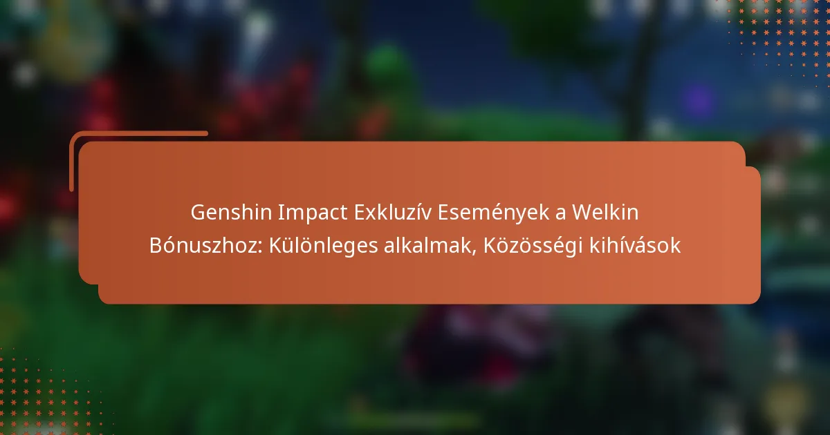 Genshin Impact Exkluzív Események a Welkin Bónuszhoz: Különleges alkalmak, Közösségi kihívások