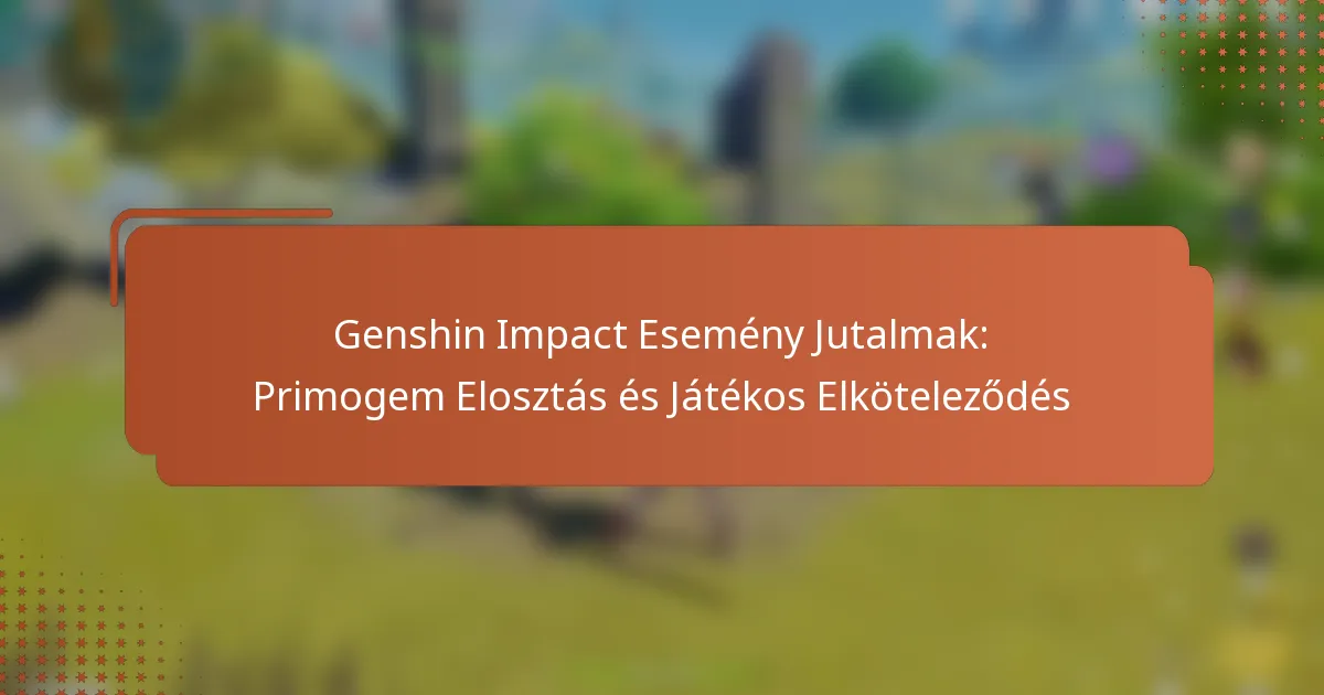 Genshin Impact Esemény Jutalmak: Primogem Elosztás és Játékos Elköteleződés