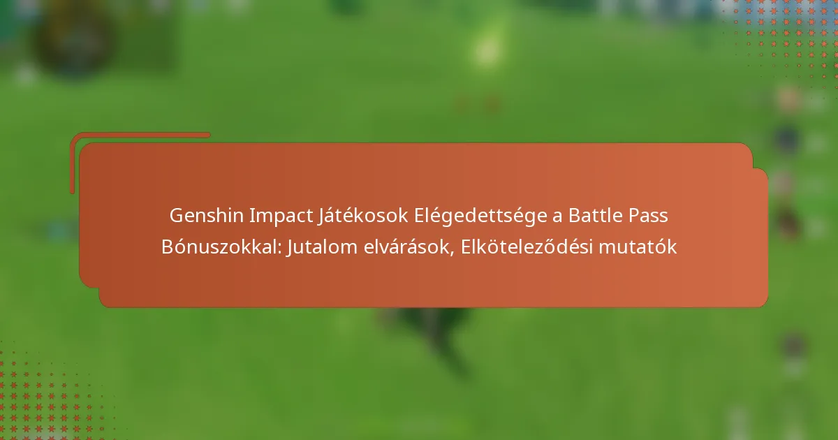 Genshin Impact Játékosok Elégedettsége a Battle Pass Bónuszokkal: Jutalom elvárások, Elköteleződési mutatók