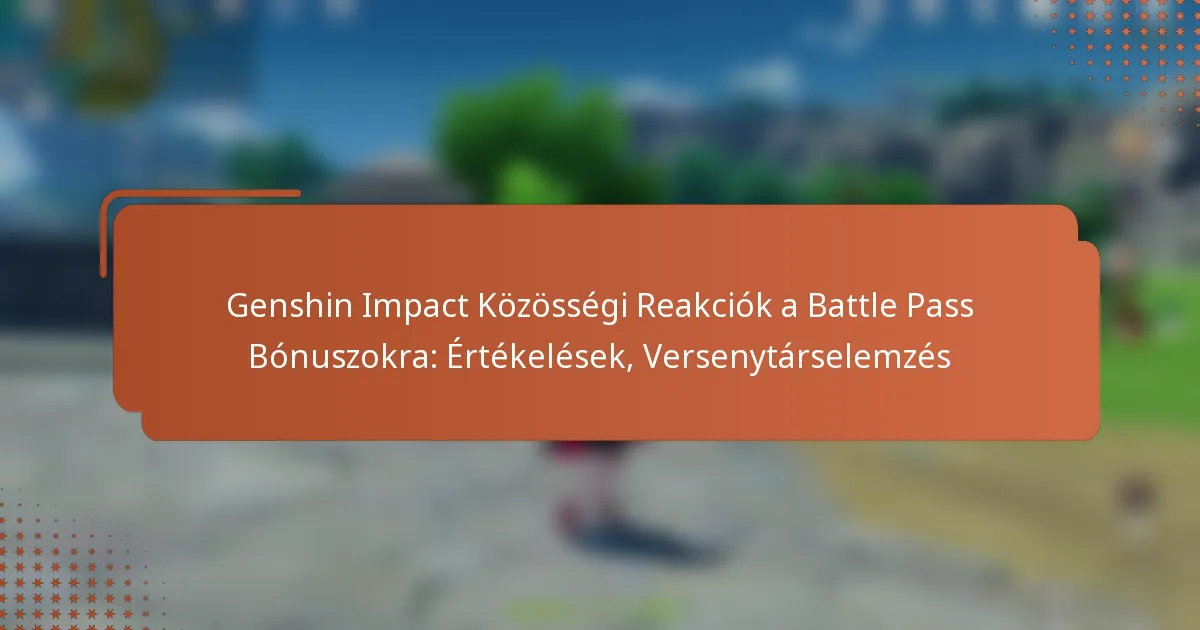 Genshin Impact Közösségi Reakciók a Battle Pass Bónuszokra: Értékelések, Versenytárselemzés