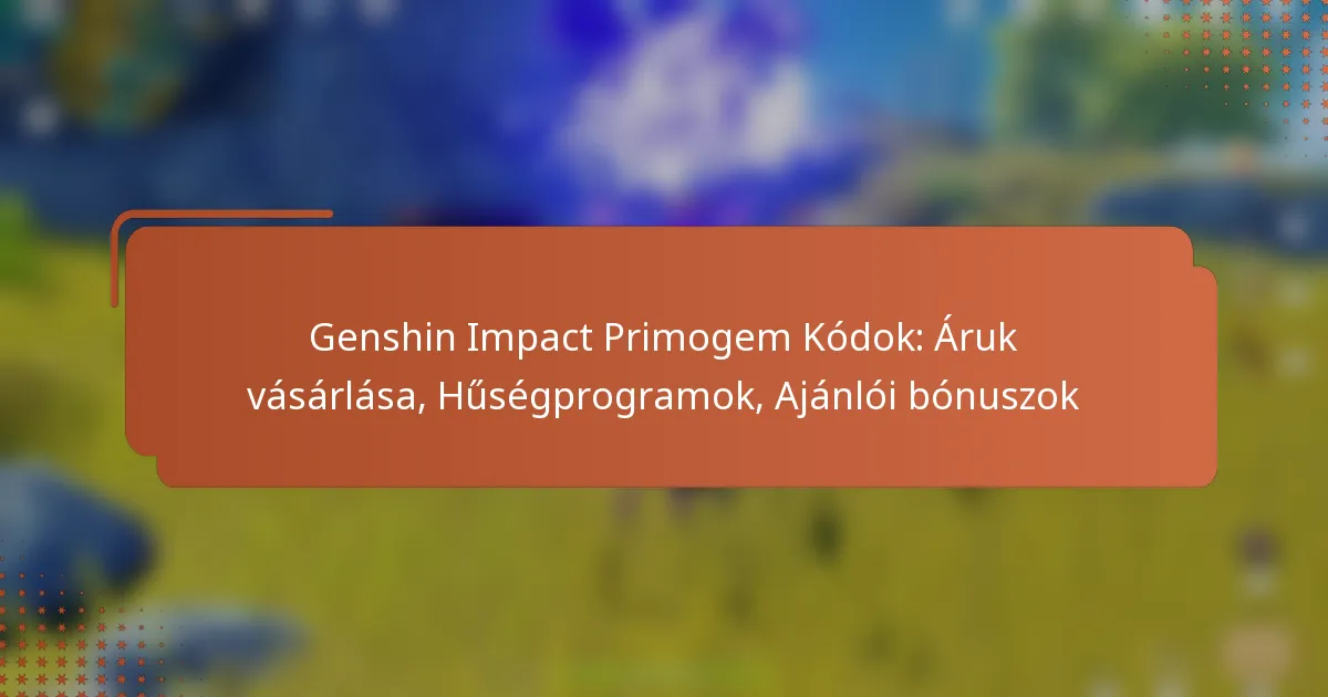 Genshin Impact Primogem Kódok: Áruk vásárlása, Hűségprogramok, Ajánlói bónuszok