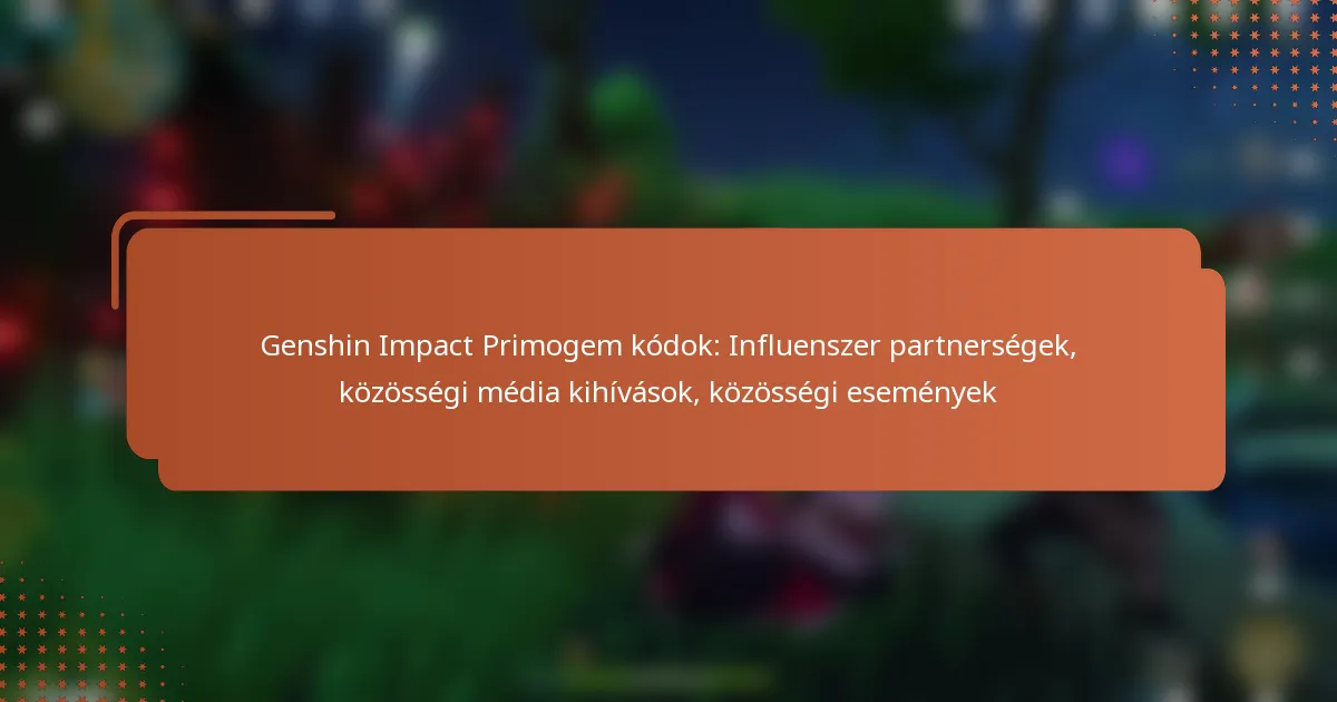 Genshin Impact Primogem kódok: Influenszer partnerségek, közösségi média kihívások, közösségi események