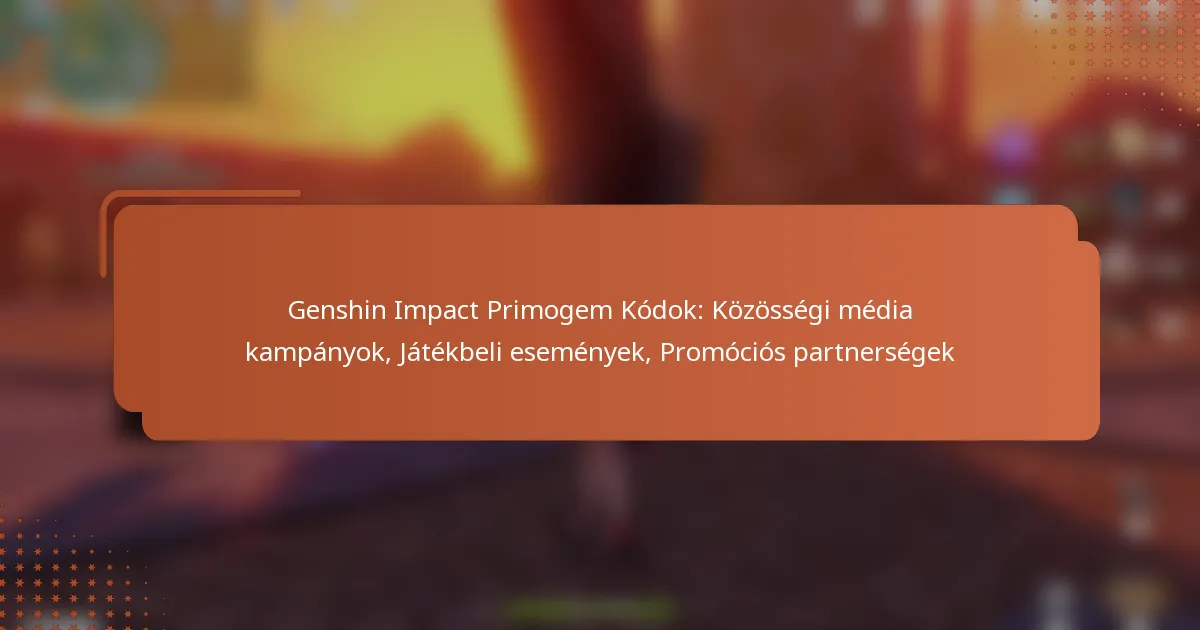 Genshin Impact Primogem Kódok: Közösségi média kampányok, Játékbeli események, Promóciós partnerségek