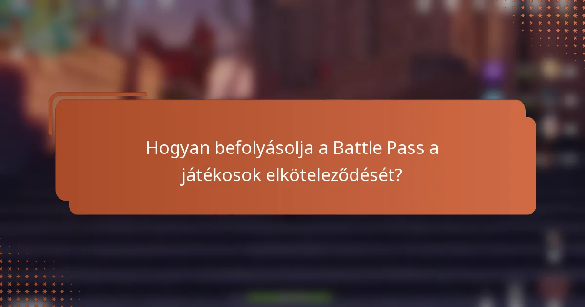 Hogyan befolyásolja a Battle Pass a játékosok elköteleződését?