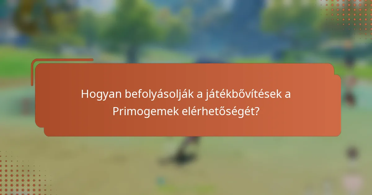 Hogyan befolyásolják a játékbővítések a Primogemek elérhetőségét?