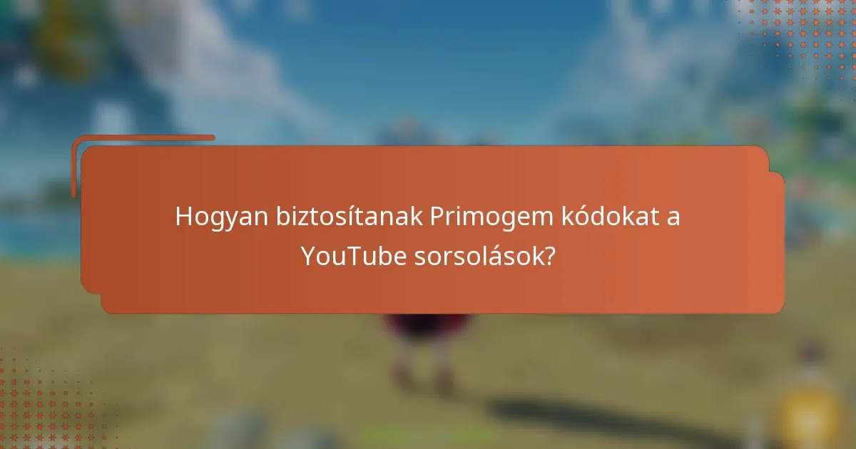 Hogyan biztosítanak Primogem kódokat a YouTube sorsolások?