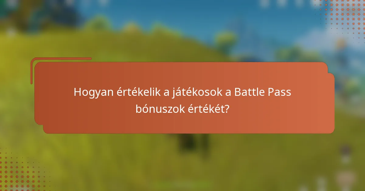 Hogyan értékelik a játékosok a Battle Pass bónuszok értékét?