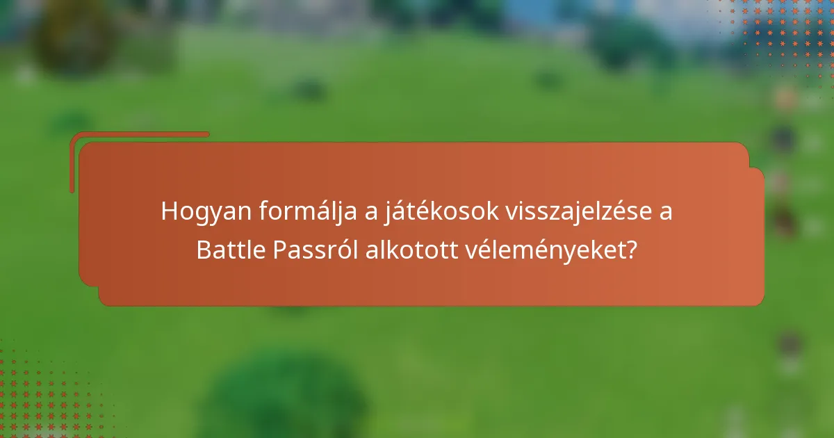 Hogyan formálja a játékosok visszajelzése a Battle Passról alkotott véleményeket?