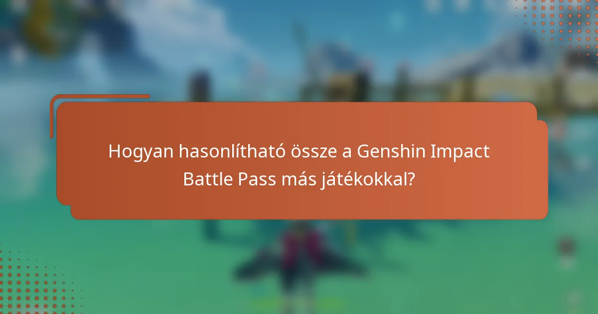 Hogyan hasonlítható össze a Genshin Impact Battle Pass más játékokkal?