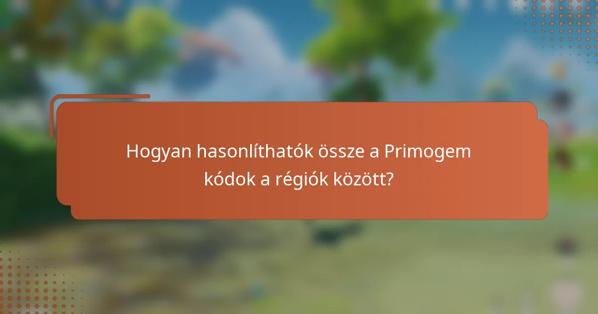 Hogyan hasonlíthatók össze a Primogem kódok a régiók között?