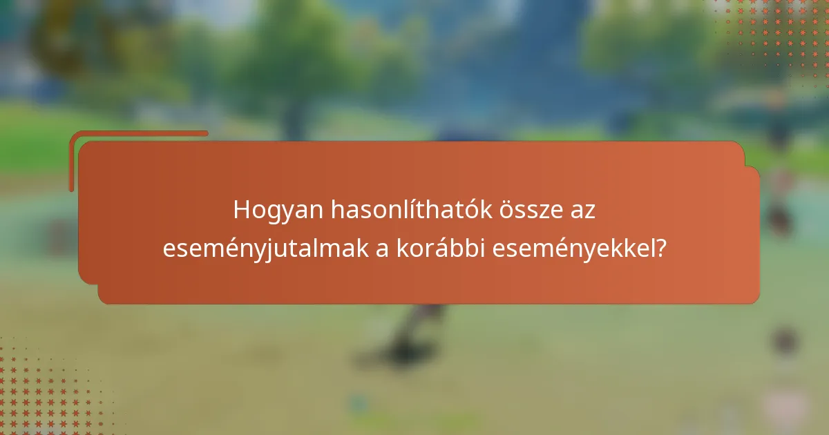 Hogyan hasonlíthatók össze az eseményjutalmak a korábbi eseményekkel?