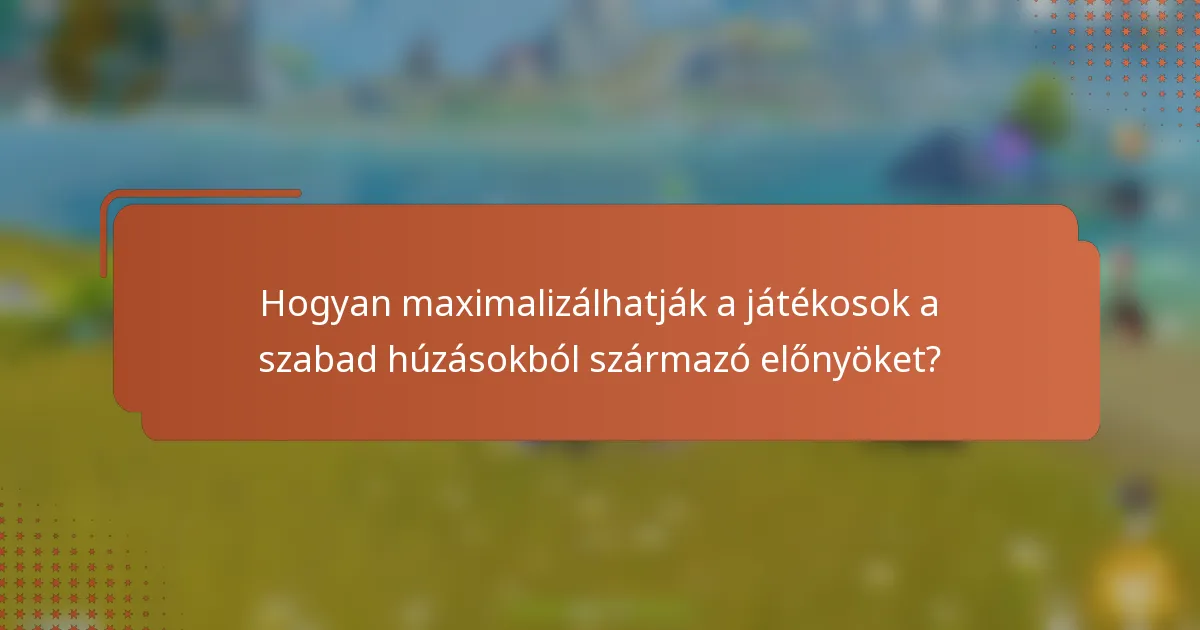 Hogyan maximalizálhatják a játékosok a szabad húzásokból származó előnyöket?