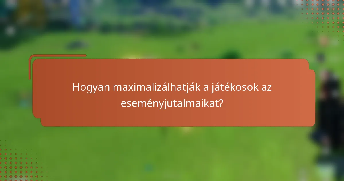 Hogyan maximalizálhatják a játékosok az eseményjutalmaikat?