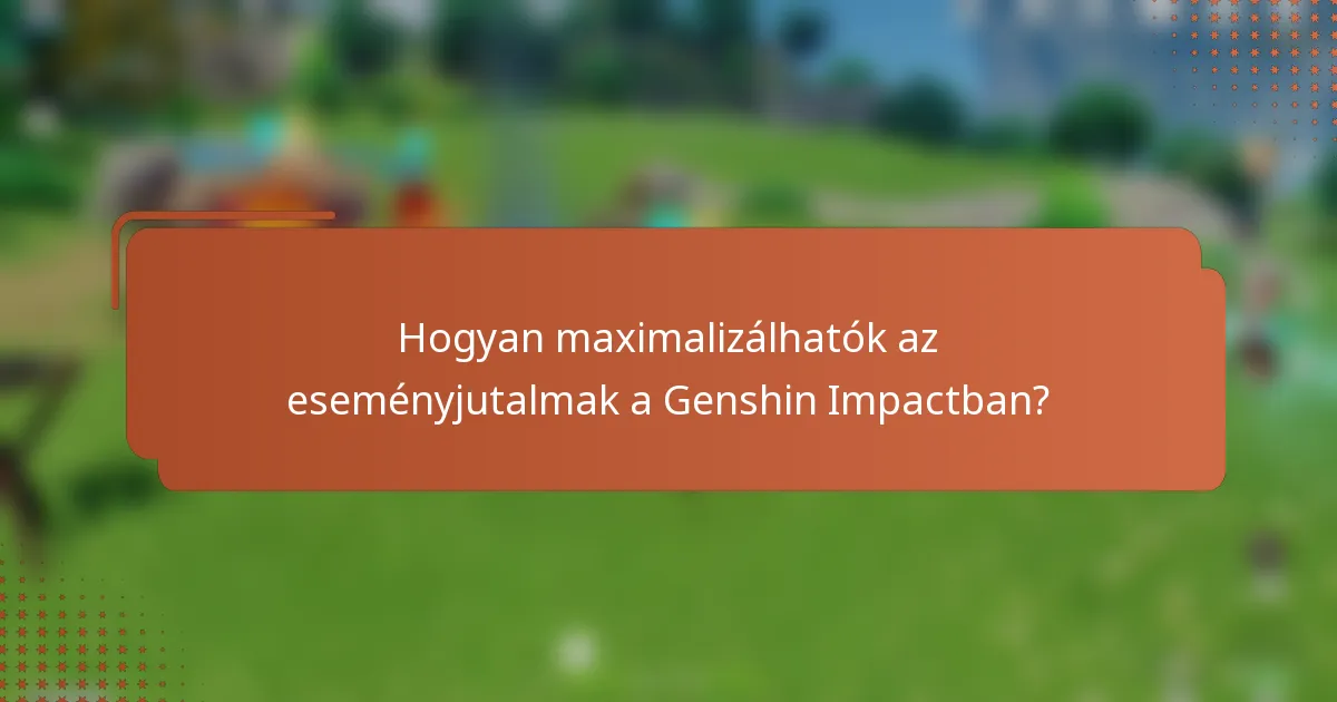 Hogyan maximalizálhatók az eseményjutalmak a Genshin Impactban?