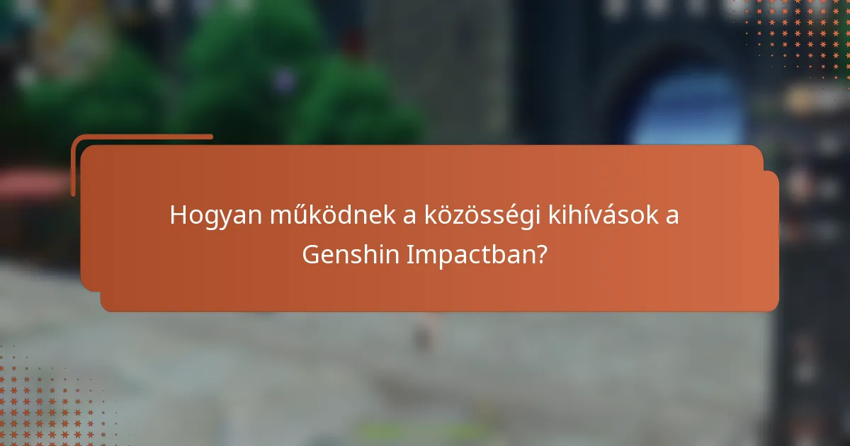 Hogyan működnek a közösségi kihívások a Genshin Impactban?