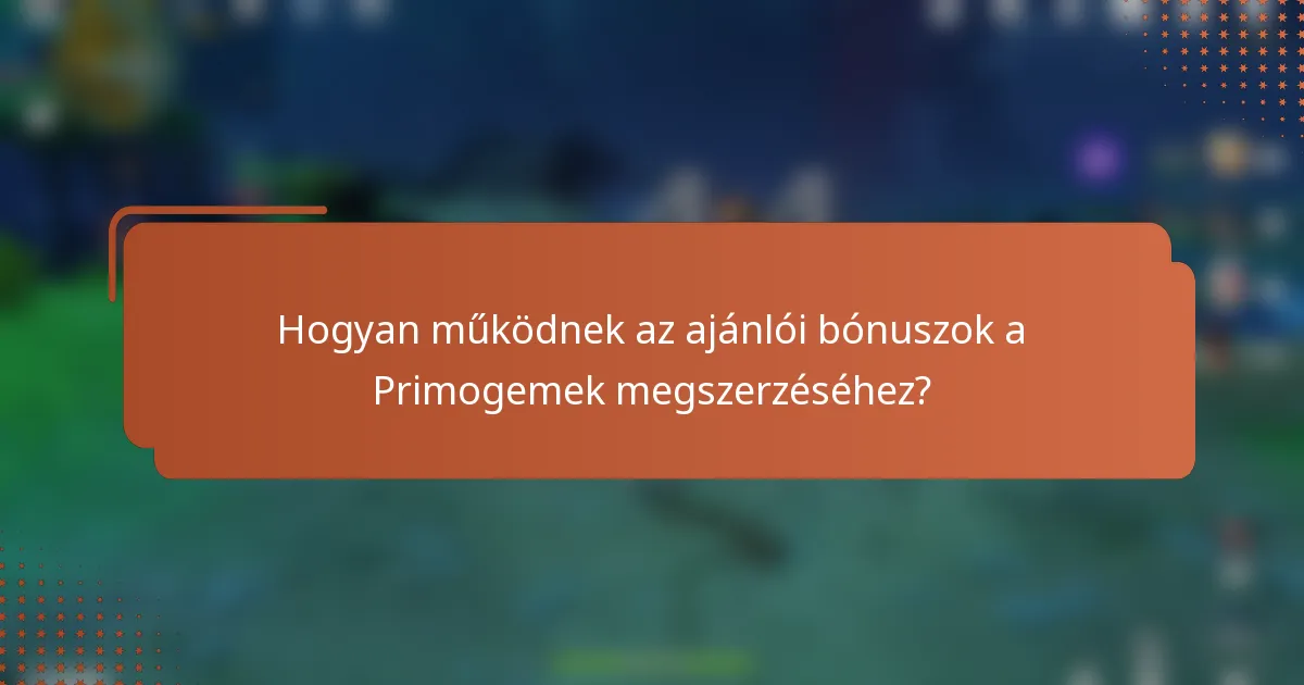 Hogyan működnek az ajánlói bónuszok a Primogemek megszerzéséhez?