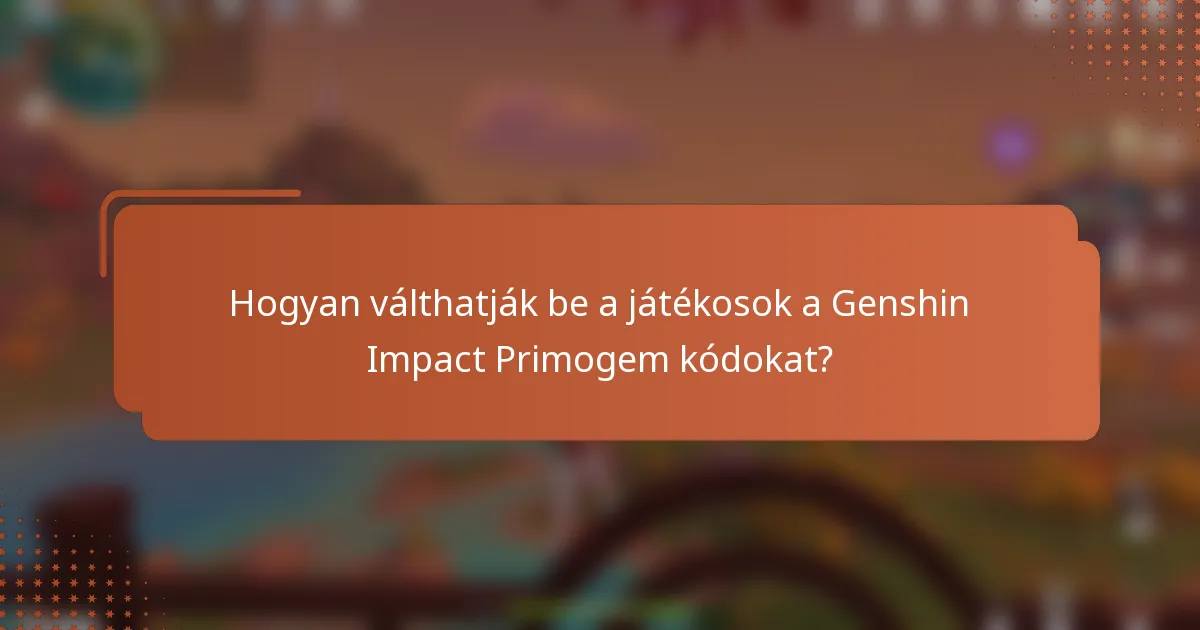 Hogyan válthatják be a játékosok a Genshin Impact Primogem kódokat?