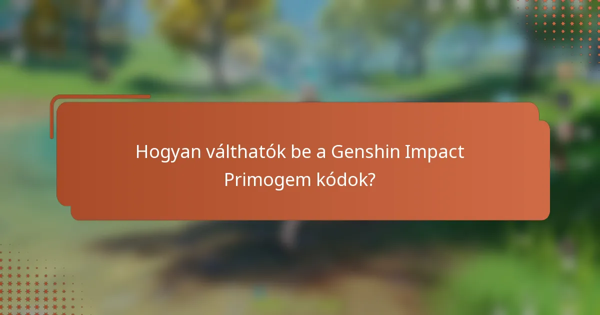 Hogyan válthatók be a Genshin Impact Primogem kódok?