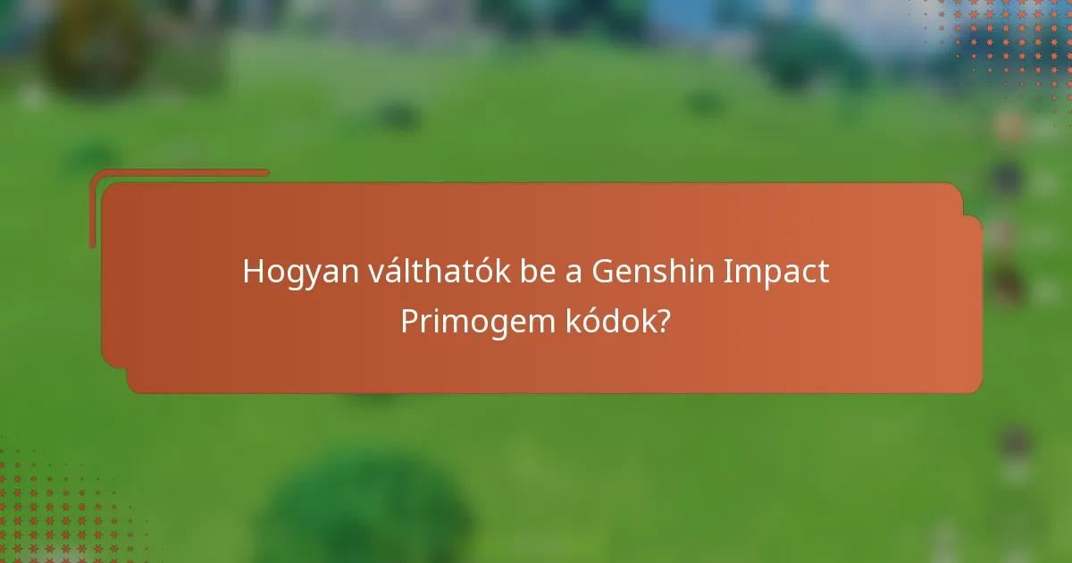 Hogyan válthatók be a Genshin Impact Primogem kódok?