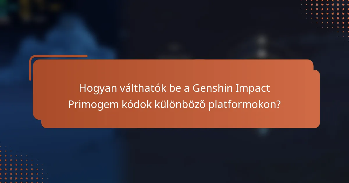 Hogyan válthatók be a Genshin Impact Primogem kódok különböző platformokon?