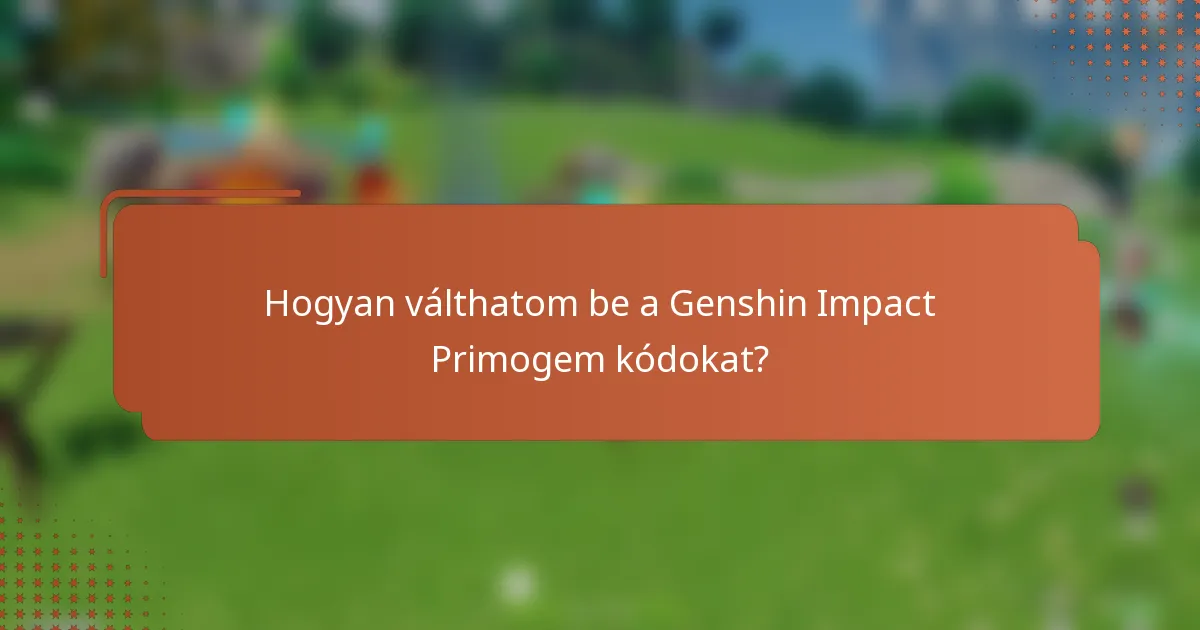 Hogyan válthatom be a Genshin Impact Primogem kódokat?