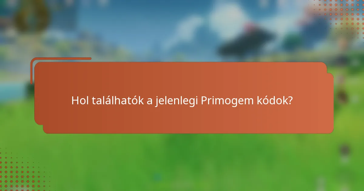 Hol találhatók a jelenlegi Primogem kódok?