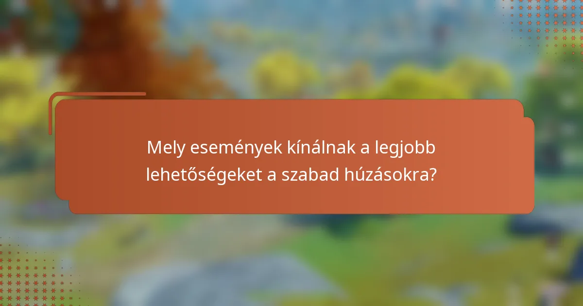 Mely események kínálnak a legjobb lehetőségeket a szabad húzásokra?