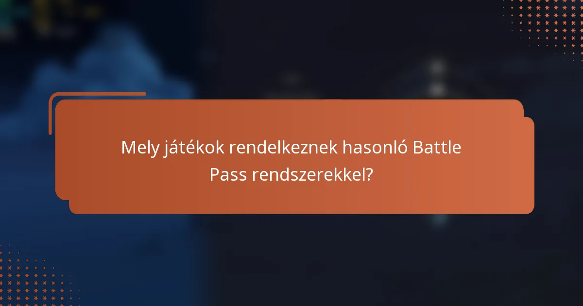 Mely játékok rendelkeznek hasonló Battle Pass rendszerekkel?