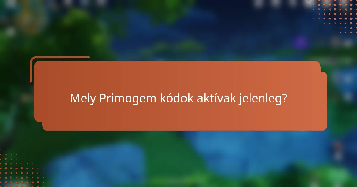 Mely Primogem kódok aktívak jelenleg?