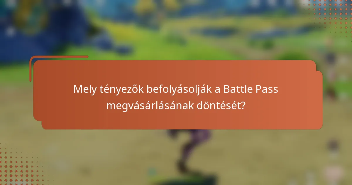 Mely tényezők befolyásolják a Battle Pass megvásárlásának döntését?