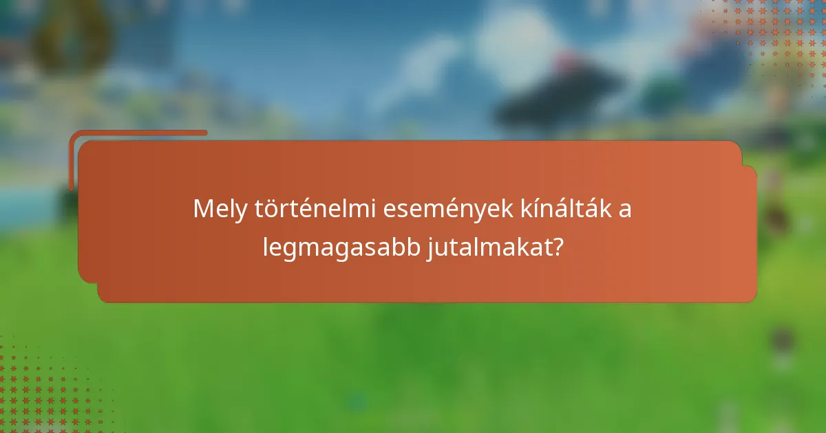 Mely történelmi események kínálták a legmagasabb jutalmakat?
