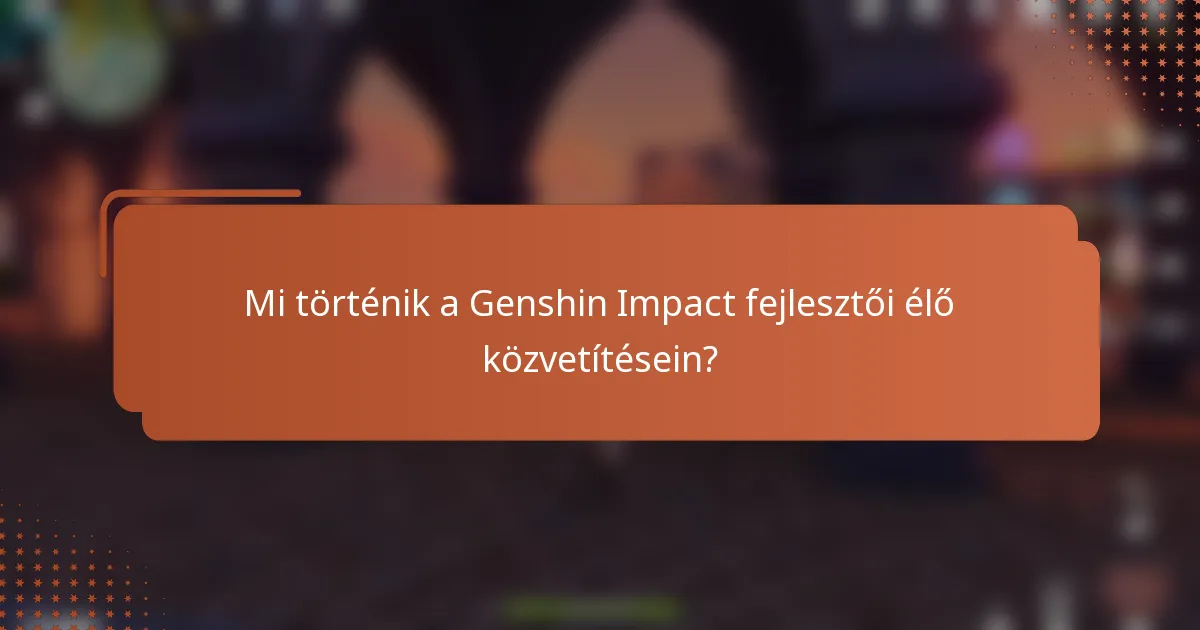 Mi történik a Genshin Impact fejlesztői élő közvetítésein?