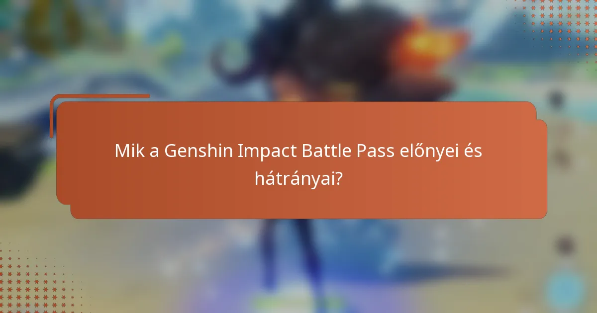 Mik a Genshin Impact Battle Pass előnyei és hátrányai?