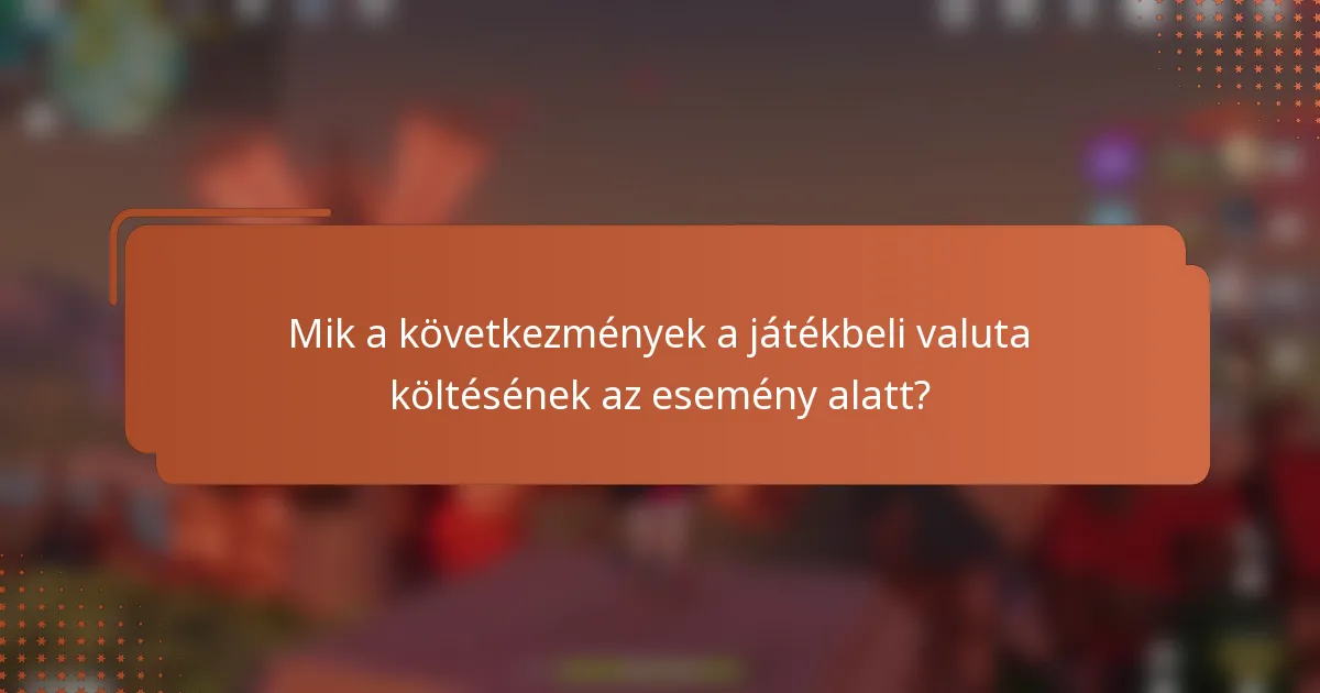 Mik a következmények a játékbeli valuta költésének az esemény alatt?