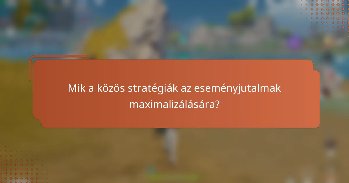 Mik a közös stratégiák az eseményjutalmak maximalizálására?