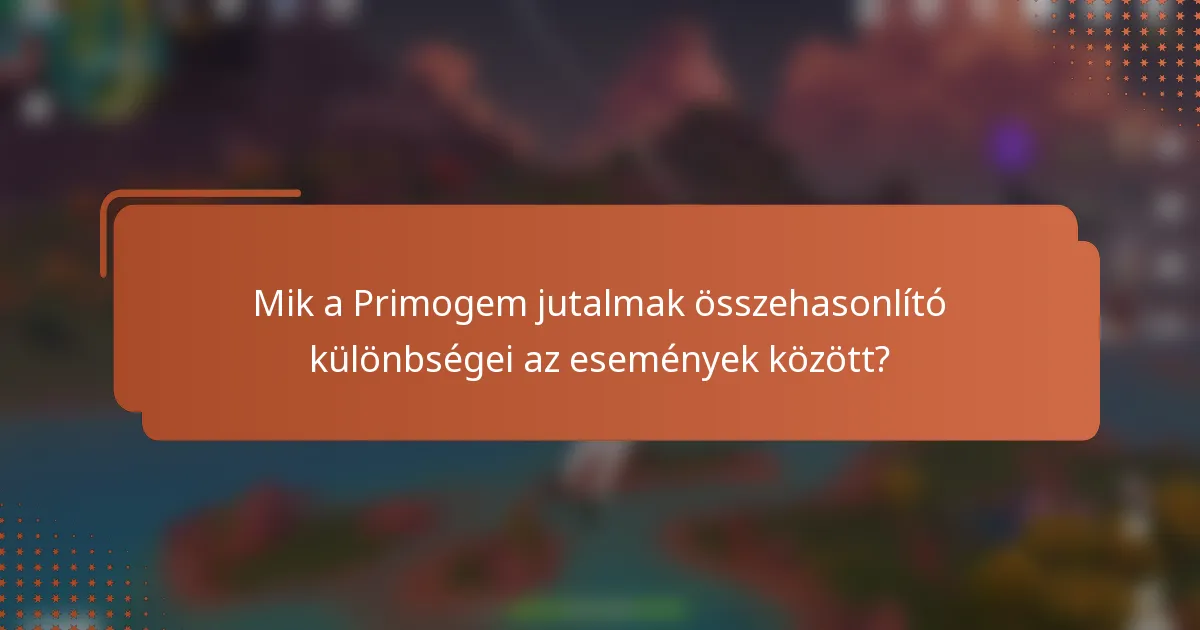 Mik a Primogem jutalmak összehasonlító különbségei az események között?