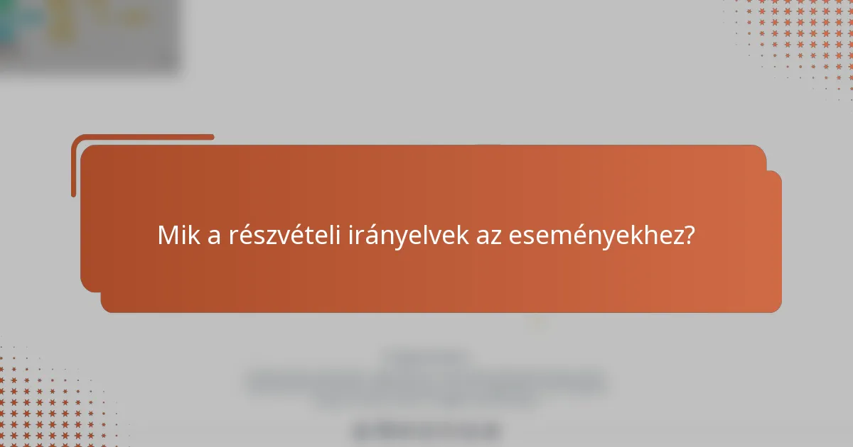 Mik a részvételi irányelvek az eseményekhez?