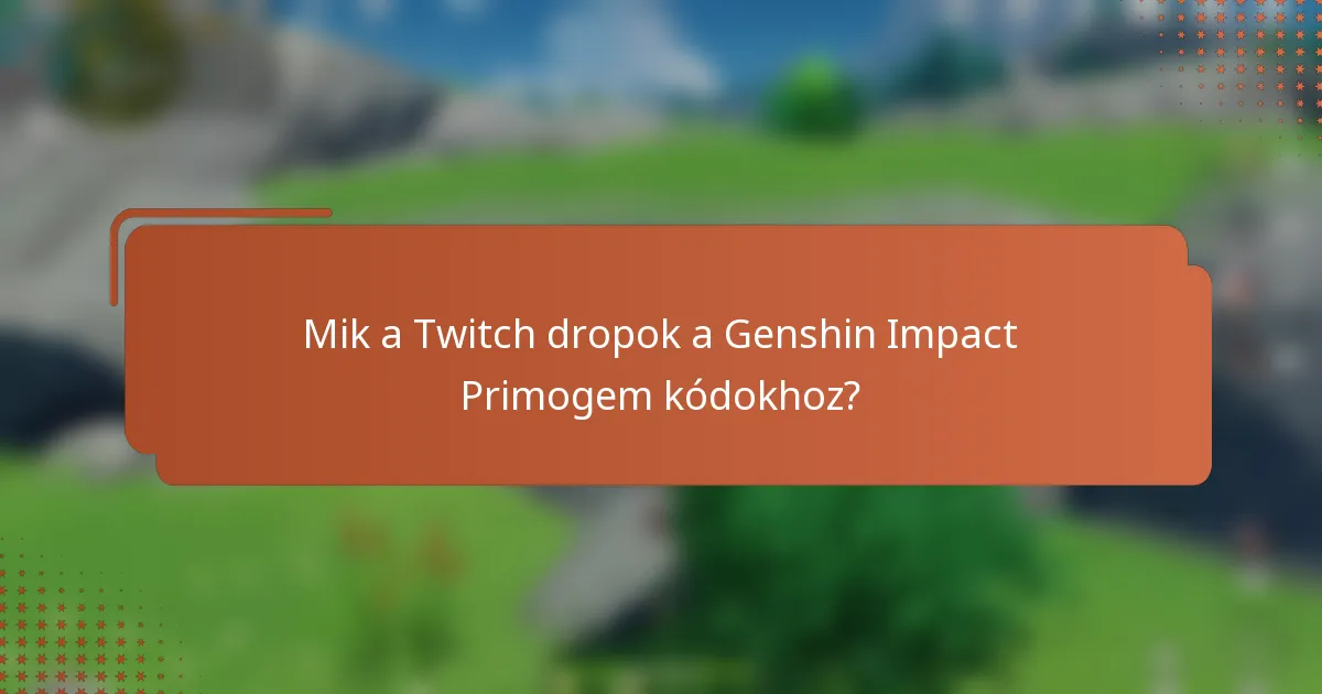 Mik a Twitch dropok a Genshin Impact Primogem kódokhoz?