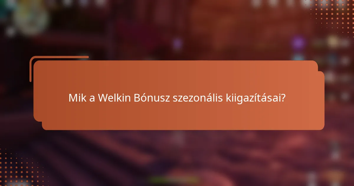 Mik a Welkin Bónusz szezonális kiigazításai?