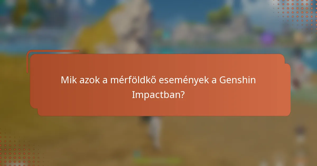 Mik azok a mérföldkő események a Genshin Impactban?