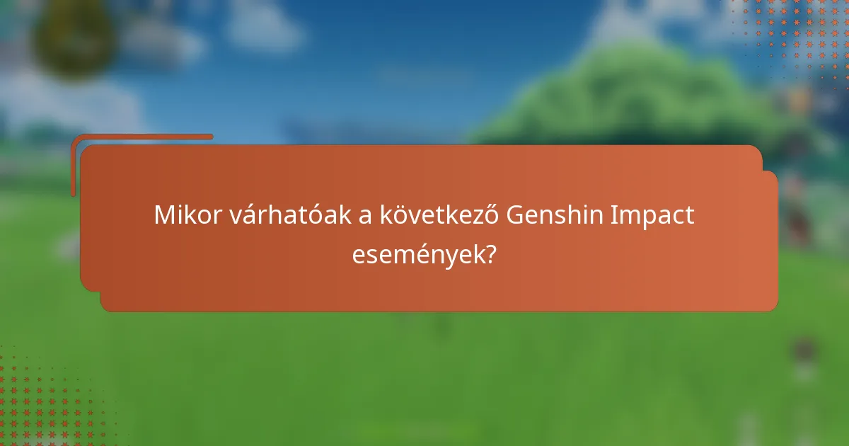 Mikor várhatóak a következő Genshin Impact események?