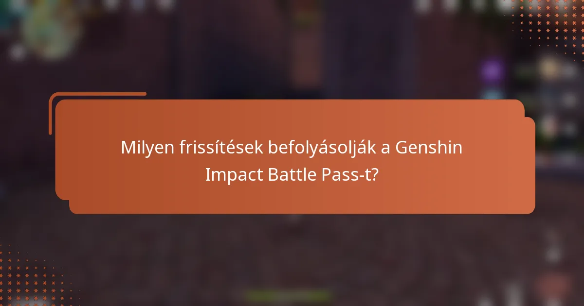 Milyen frissítések befolyásolják a Genshin Impact Battle Pass-t?