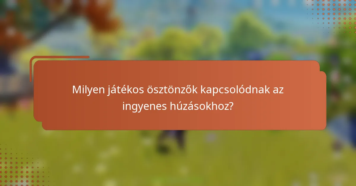 Milyen játékos ösztönzők kapcsolódnak az ingyenes húzásokhoz?