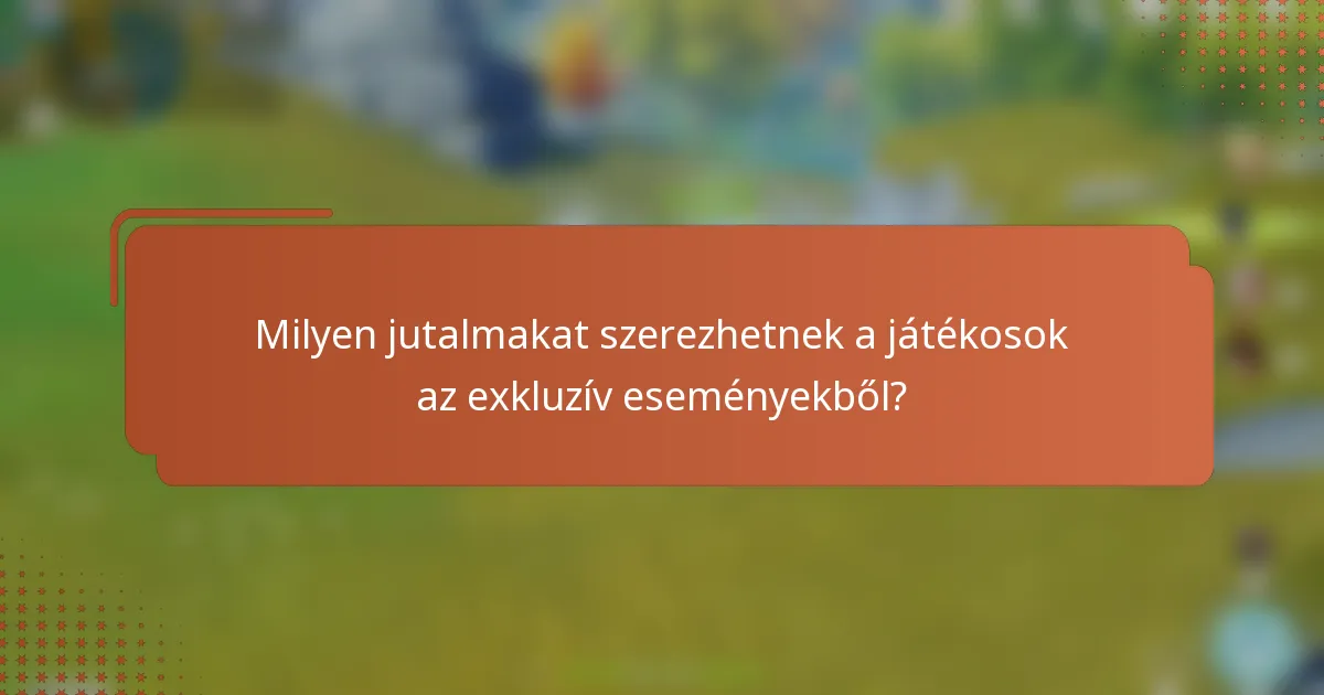 Milyen jutalmakat szerezhetnek a játékosok az exkluzív eseményekből?