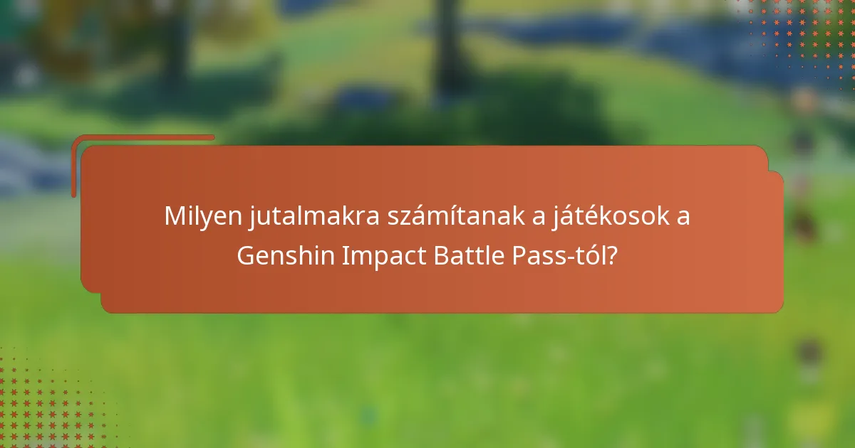 Milyen jutalmakra számítanak a játékosok a Genshin Impact Battle Pass-tól?