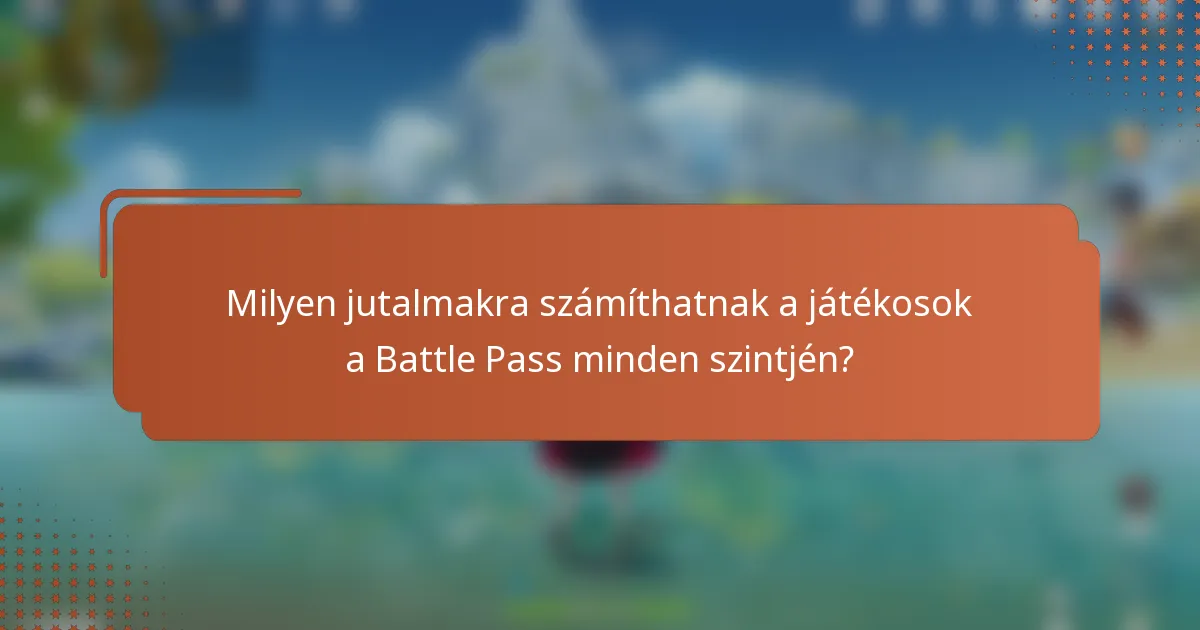 Milyen jutalmakra számíthatnak a játékosok a Battle Pass minden szintjén?