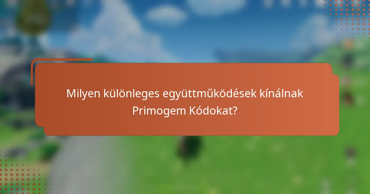 Milyen különleges együttműködések kínálnak Primogem Kódokat?