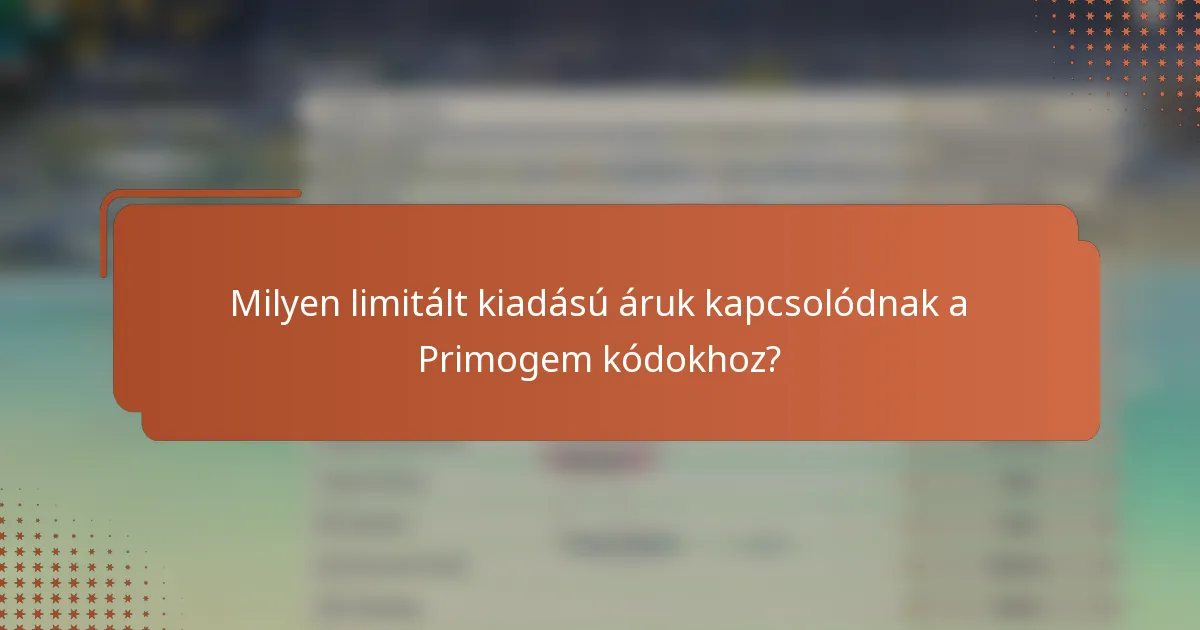 Milyen limitált kiadású áruk kapcsolódnak a Primogem kódokhoz?
