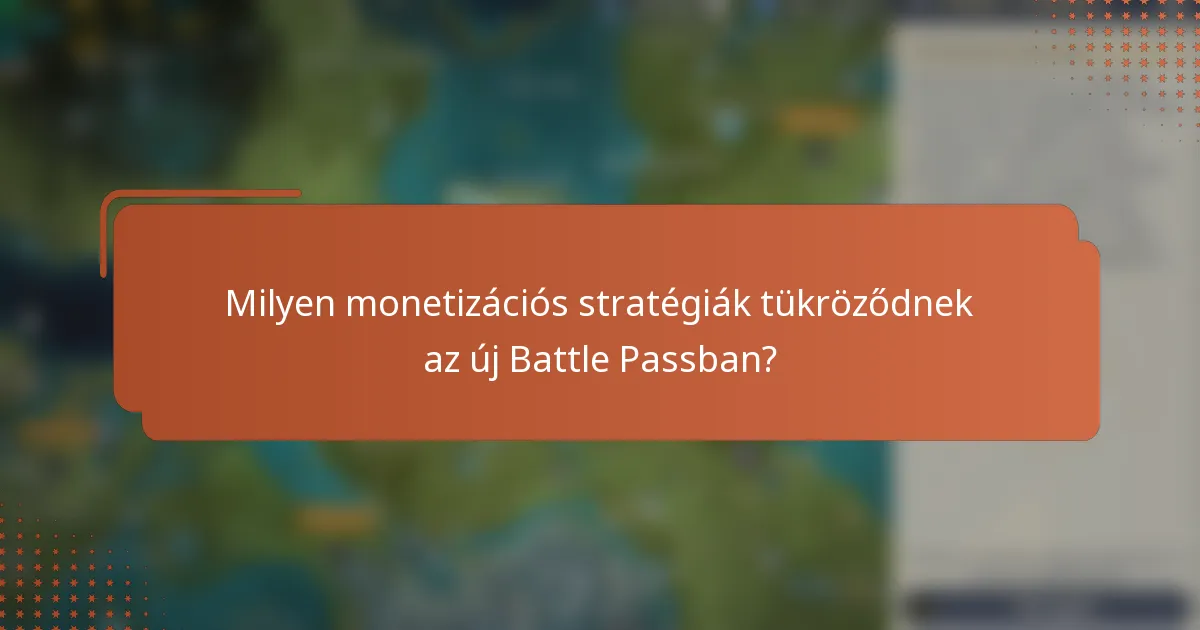 Milyen monetizációs stratégiák tükröződnek az új Battle Passban?